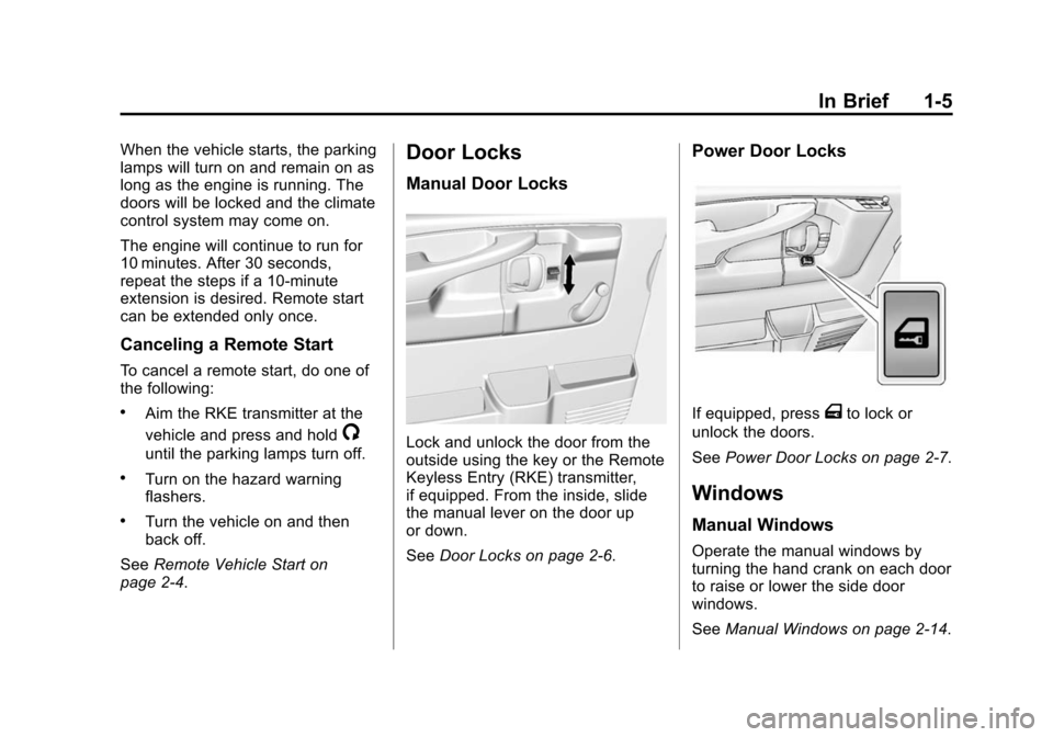 CHEVROLET EXPRESS CARGO VAN 2015 1.G User Guide Black plate (5,1)Chevrolet Express Owner Manual (GMNA-Localizing-U.S./Canada/Mexico-
7707481) - 2015 - crc - 2/10/15
In Brief 1-5
When the vehicle starts, the parking
lamps will turn on and remain on CHEVROLET EXPRESS CARGO VAN 2015 1.G User Guide Black plate (5,1)Chevrolet Express Owner Manual (GMNA-Localizing-U.S./Canada/Mexico-
7707481) - 2015 - crc - 2/10/15
In Brief 1-5
When the vehicle starts, the parking
lamps will turn on and remain on