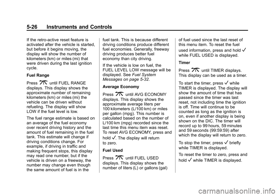 CHEVROLET EXPRESS CARGO VAN 2015 1.G Owners Manual Black plate (26,1)Chevrolet Express Owner Manual (GMNA-Localizing-U.S./Canada/Mexico-
7707481) - 2015 - crc - 2/10/15
5-26 Instruments and Controls
If the retro-active reset feature is
activated after CHEVROLET EXPRESS CARGO VAN 2015 1.G Owners Manual Black plate (26,1)Chevrolet Express Owner Manual (GMNA-Localizing-U.S./Canada/Mexico-
7707481) - 2015 - crc - 2/10/15
5-26 Instruments and Controls
If the retro-active reset feature is
activated after