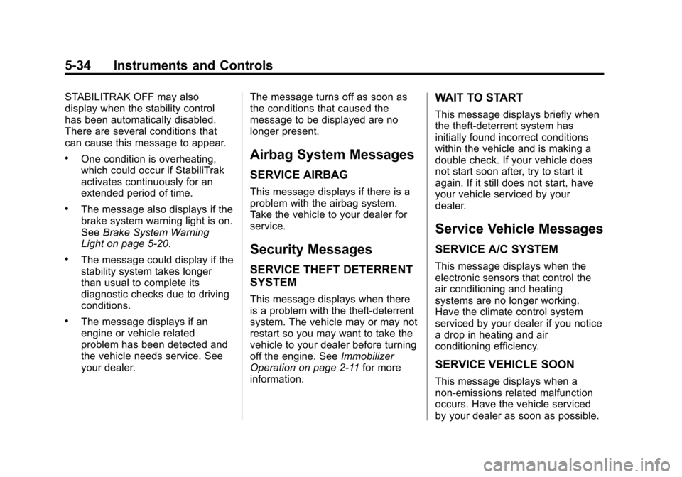 CHEVROLET EXPRESS CARGO VAN 2015 1.G Owners Manual Black plate (34,1)Chevrolet Express Owner Manual (GMNA-Localizing-U.S./Canada/Mexico-
7707481) - 2015 - crc - 2/10/15
5-34 Instruments and Controls
STABILITRAK OFF may also
display when the stability CHEVROLET EXPRESS CARGO VAN 2015 1.G Owners Manual Black plate (34,1)Chevrolet Express Owner Manual (GMNA-Localizing-U.S./Canada/Mexico-
7707481) - 2015 - crc - 2/10/15
5-34 Instruments and Controls
STABILITRAK OFF may also
display when the stability
