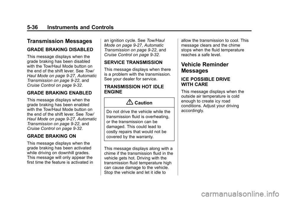 CHEVROLET EXPRESS CARGO VAN 2015 1.G Owners Manual Black plate (36,1)Chevrolet Express Owner Manual (GMNA-Localizing-U.S./Canada/Mexico-
7707481) - 2015 - crc - 2/10/15
5-36 Instruments and Controls
Transmission Messages
GRADE BRAKING DISABLED
This me CHEVROLET EXPRESS CARGO VAN 2015 1.G Owners Manual Black plate (36,1)Chevrolet Express Owner Manual (GMNA-Localizing-U.S./Canada/Mexico-
7707481) - 2015 - crc - 2/10/15
5-36 Instruments and Controls
Transmission Messages
GRADE BRAKING DISABLED
This me
