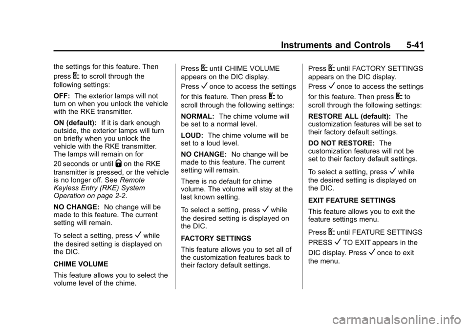 CHEVROLET EXPRESS CARGO VAN 2015 1.G Owners Manual Black plate (41,1)Chevrolet Express Owner Manual (GMNA-Localizing-U.S./Canada/Mexico-
7707481) - 2015 - crc - 2/10/15
Instruments and Controls 5-41
the settings for this feature. Then
press
Uto scroll CHEVROLET EXPRESS CARGO VAN 2015 1.G Owners Manual Black plate (41,1)Chevrolet Express Owner Manual (GMNA-Localizing-U.S./Canada/Mexico-
7707481) - 2015 - crc - 2/10/15
Instruments and Controls 5-41
the settings for this feature. Then
press
Uto scroll