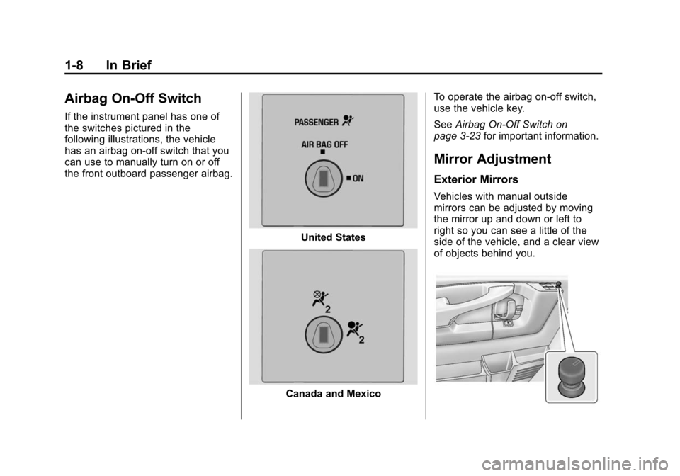 CHEVROLET EXPRESS CARGO VAN 2015 1.G Owners Manual Black plate (8,1)Chevrolet Express Owner Manual (GMNA-Localizing-U.S./Canada/Mexico-
7707481) - 2015 - crc - 2/10/15
1-8 In Brief
Airbag On-Off Switch
If the instrument panel has one of
the switches p