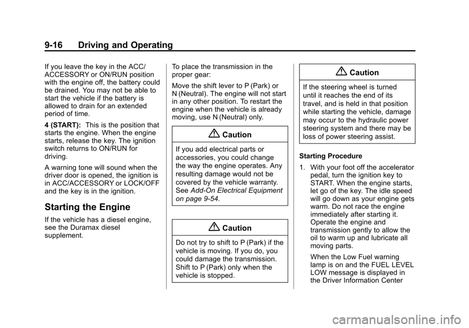 CHEVROLET EXPRESS CARGO VAN 2015 1.G Owners Manual Black plate (16,1)Chevrolet Express Owner Manual (GMNA-Localizing-U.S./Canada/Mexico-
7707481) - 2015 - crc - 2/10/15
9-16 Driving and Operating
If you leave the key in the ACC/
ACCESSORY or ON/RUN po