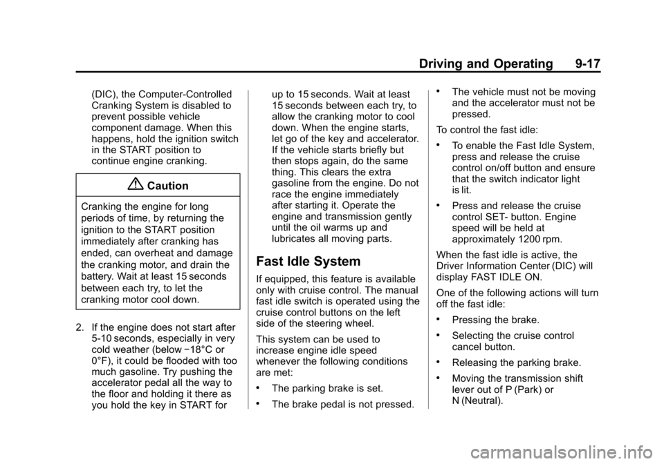 CHEVROLET EXPRESS CARGO VAN 2015 1.G Owners Manual Black plate (17,1)Chevrolet Express Owner Manual (GMNA-Localizing-U.S./Canada/Mexico-
7707481) - 2015 - crc - 2/10/15
Driving and Operating 9-17
(DIC), the Computer-Controlled
Cranking System is disab CHEVROLET EXPRESS CARGO VAN 2015 1.G Owners Manual Black plate (17,1)Chevrolet Express Owner Manual (GMNA-Localizing-U.S./Canada/Mexico-
7707481) - 2015 - crc - 2/10/15
Driving and Operating 9-17
(DIC), the Computer-Controlled
Cranking System is disab