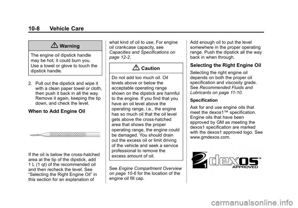 CHEVROLET EXPRESS CARGO VAN 2015 1.G Owners Manual Black plate (8,1)Chevrolet Express Owner Manual (GMNA-Localizing-U.S./Canada/Mexico-
7707481) - 2015 - crc - 2/10/15
10-8 Vehicle Care
{Warning
The engine oil dipstick handle
may be hot; it could burn