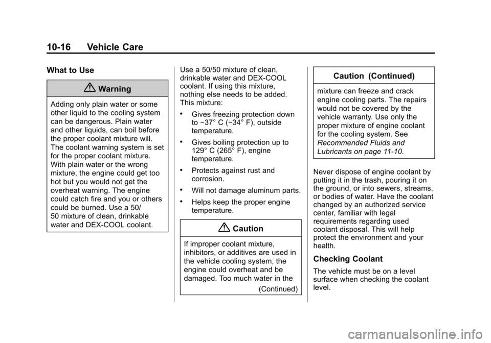 CHEVROLET EXPRESS CARGO VAN 2015 1.G Owners Manual Black plate (16,1)Chevrolet Express Owner Manual (GMNA-Localizing-U.S./Canada/Mexico-
7707481) - 2015 - crc - 2/10/15
10-16 Vehicle Care
What to Use
{Warning
Adding only plain water or some
other liqu
