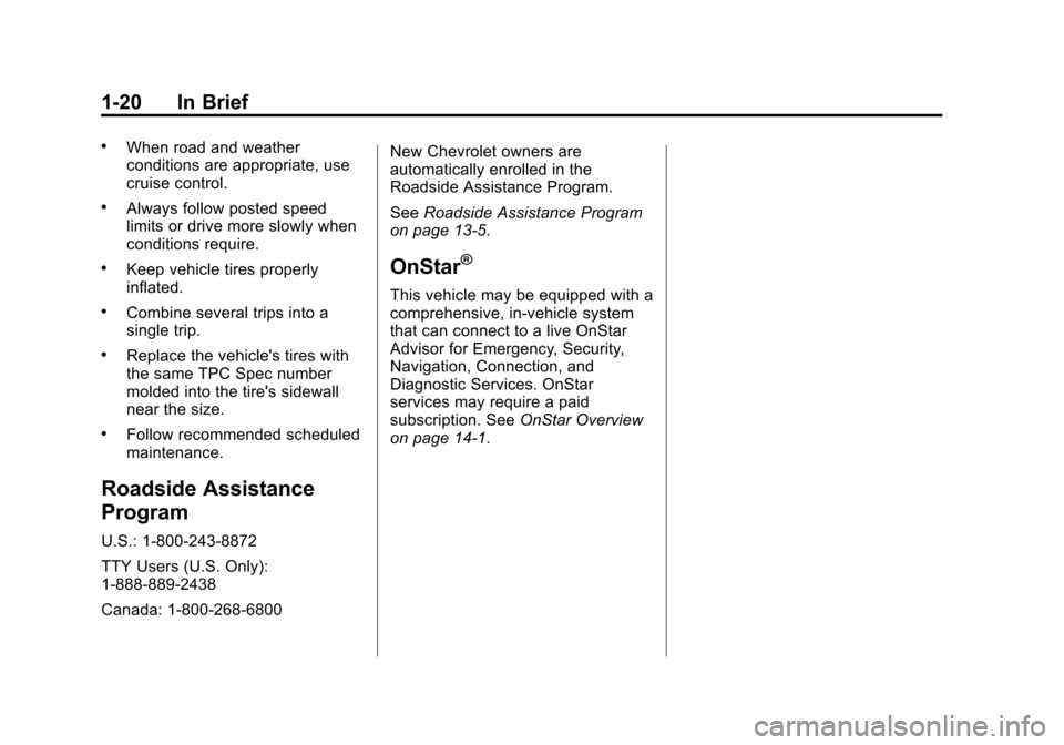 CHEVROLET EXPRESS CARGO VAN 2015 1.G Owners Manual Black plate (20,1)Chevrolet Express Owner Manual (GMNA-Localizing-U.S./Canada/Mexico-
7707481) - 2015 - crc - 2/10/15
1-20 In Brief
.When road and weather
conditions are appropriate, use
cruise contro CHEVROLET EXPRESS CARGO VAN 2015 1.G Owners Manual Black plate (20,1)Chevrolet Express Owner Manual (GMNA-Localizing-U.S./Canada/Mexico-
7707481) - 2015 - crc - 2/10/15
1-20 In Brief
.When road and weather
conditions are appropriate, use
cruise contro