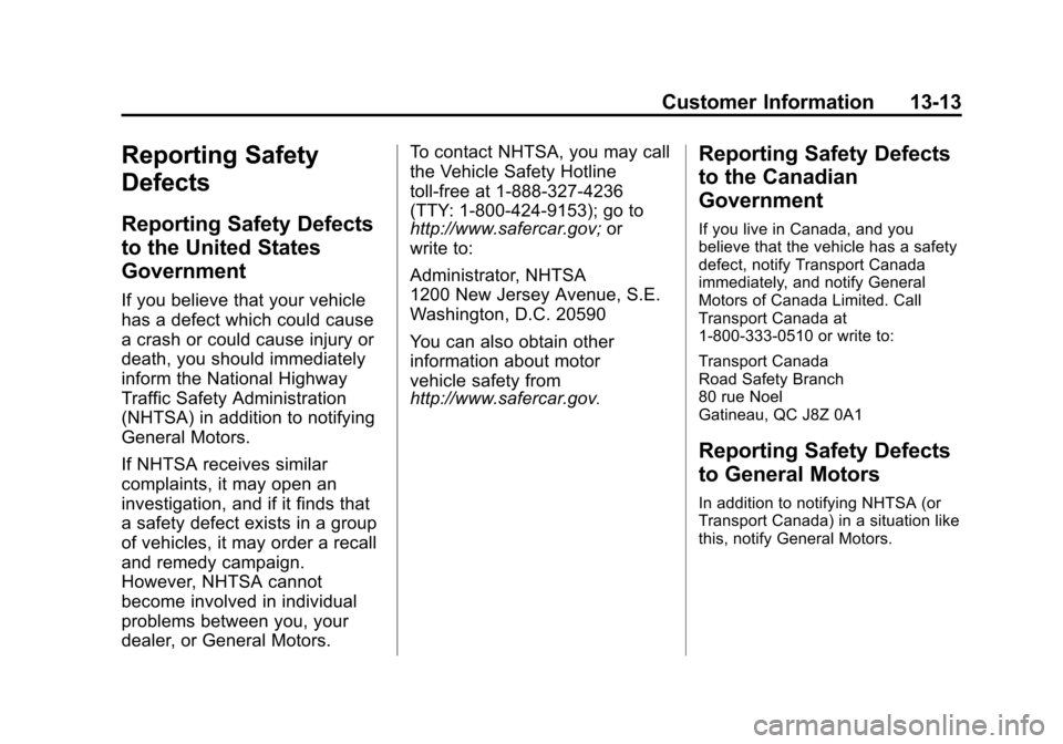 CHEVROLET EXPRESS CARGO VAN 2015 1.G Owners Manual Black plate (13,1)Chevrolet Express Owner Manual (GMNA-Localizing-U.S./Canada/Mexico-
7707481) - 2015 - crc - 2/10/15
Customer Information 13-13
Reporting Safety
Defects
Reporting Safety Defects
to th CHEVROLET EXPRESS CARGO VAN 2015 1.G Owners Manual Black plate (13,1)Chevrolet Express Owner Manual (GMNA-Localizing-U.S./Canada/Mexico-
7707481) - 2015 - crc - 2/10/15
Customer Information 13-13
Reporting Safety
Defects
Reporting Safety Defects
to th
