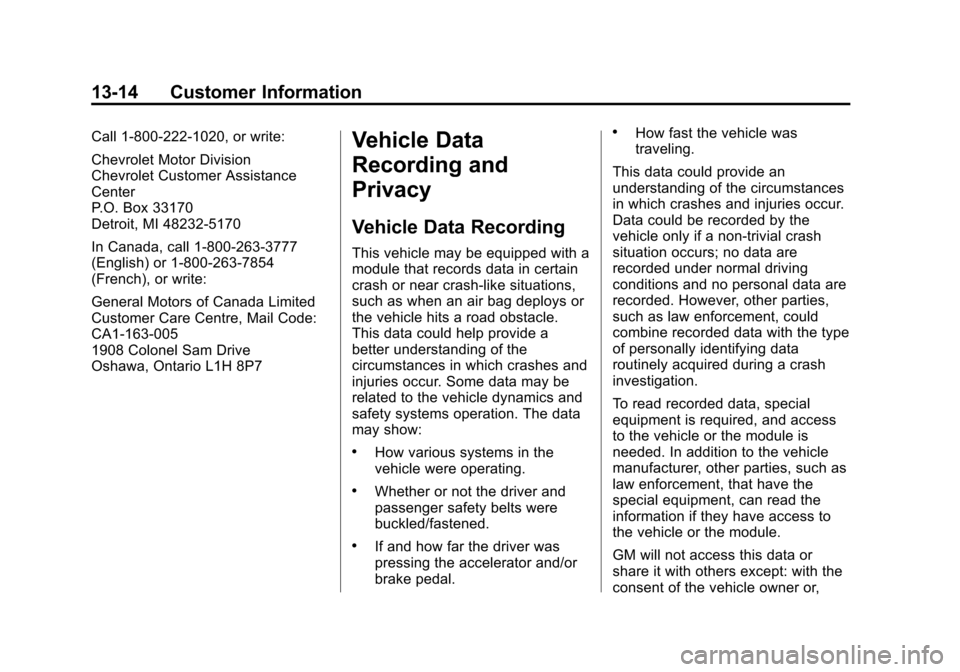 CHEVROLET EXPRESS CARGO VAN 2015 1.G Owners Manual Black plate (14,1)Chevrolet Express Owner Manual (GMNA-Localizing-U.S./Canada/Mexico-
7707481) - 2015 - crc - 2/10/15
13-14 Customer Information
Call 1-800-222-1020, or write:
Chevrolet Motor Division CHEVROLET EXPRESS CARGO VAN 2015 1.G Owners Manual Black plate (14,1)Chevrolet Express Owner Manual (GMNA-Localizing-U.S./Canada/Mexico-
7707481) - 2015 - crc - 2/10/15
13-14 Customer Information
Call 1-800-222-1020, or write:
Chevrolet Motor Division