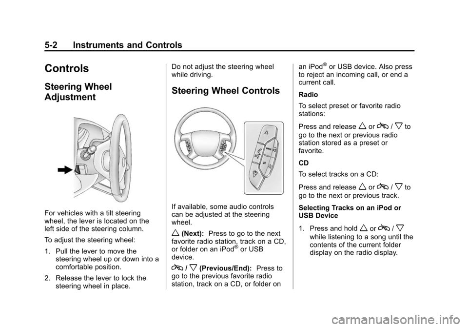 CHEVROLET EXPRESS CARGO VAN 2015 1.G Owners Manual Black plate (2,1)Chevrolet Express Owner Manual (GMNA-Localizing-U.S./Canada/Mexico-
7707481) - 2015 - crc - 2/10/15
5-2 Instruments and Controls
Controls
Steering Wheel
Adjustment
For vehicles with a CHEVROLET EXPRESS CARGO VAN 2015 1.G Owners Manual Black plate (2,1)Chevrolet Express Owner Manual (GMNA-Localizing-U.S./Canada/Mexico-
7707481) - 2015 - crc - 2/10/15
5-2 Instruments and Controls
Controls
Steering Wheel
Adjustment
For vehicles with a