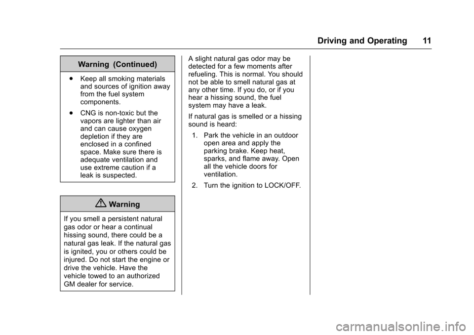 CHEVROLET EXPRESS CARGO VAN 2016 1.G CNG Manual Chevrolet/GMC Express/Savana CNG Compressed Natural Gas Supplement
(GMNA-Localizing-U.S/Canada-9159237) - 2016 - crc - 6/18/15
Driving and Operating 11
Warning (Continued)
.Keep all smoking materials
