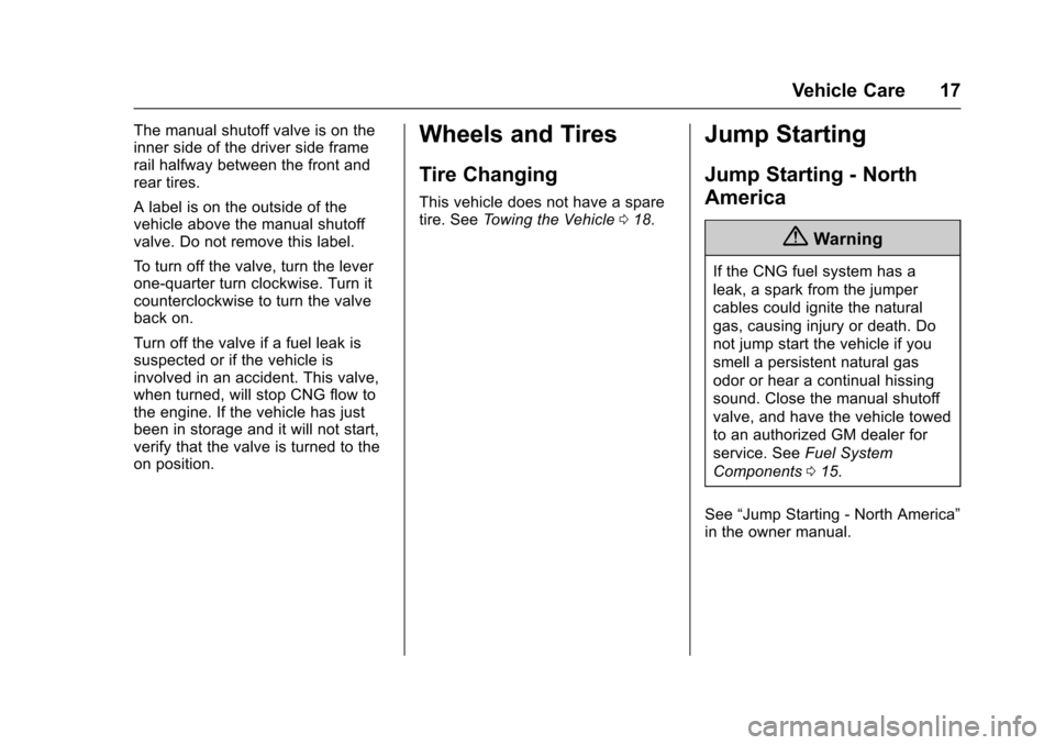CHEVROLET EXPRESS CARGO VAN 2016 1.G CNG Manual Chevrolet/GMC Express/Savana CNG Compressed Natural Gas Supplement
(GMNA-Localizing-U.S/Canada-9159237) - 2016 - crc - 6/18/15
Vehicle Care 17
The manual shutoff valve is on the
inner side of the driv