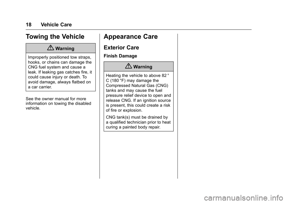 CHEVROLET EXPRESS CARGO VAN 2016 1.G CNG Manual Chevrolet/GMC Express/Savana CNG Compressed Natural Gas Supplement
(GMNA-Localizing-U.S/Canada-9159237) - 2016 - crc - 6/18/15
18 Vehicle Care
Towing the Vehicle
{Warning
Improperly positioned tow str
