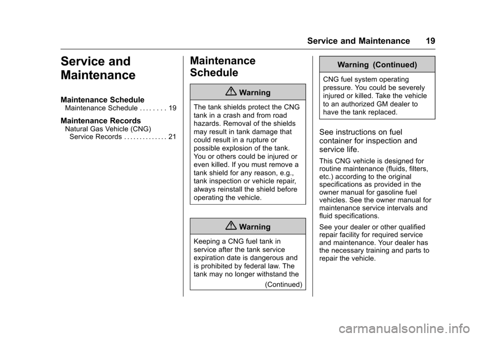 CHEVROLET EXPRESS CARGO VAN 2016 1.G CNG Manual Chevrolet/GMC Express/Savana CNG Compressed Natural Gas Supplement
(GMNA-Localizing-U.S/Canada-9159237) - 2016 - crc - 6/22/15
Service and Maintenance 19
Service and
Maintenance
Maintenance Schedule
M