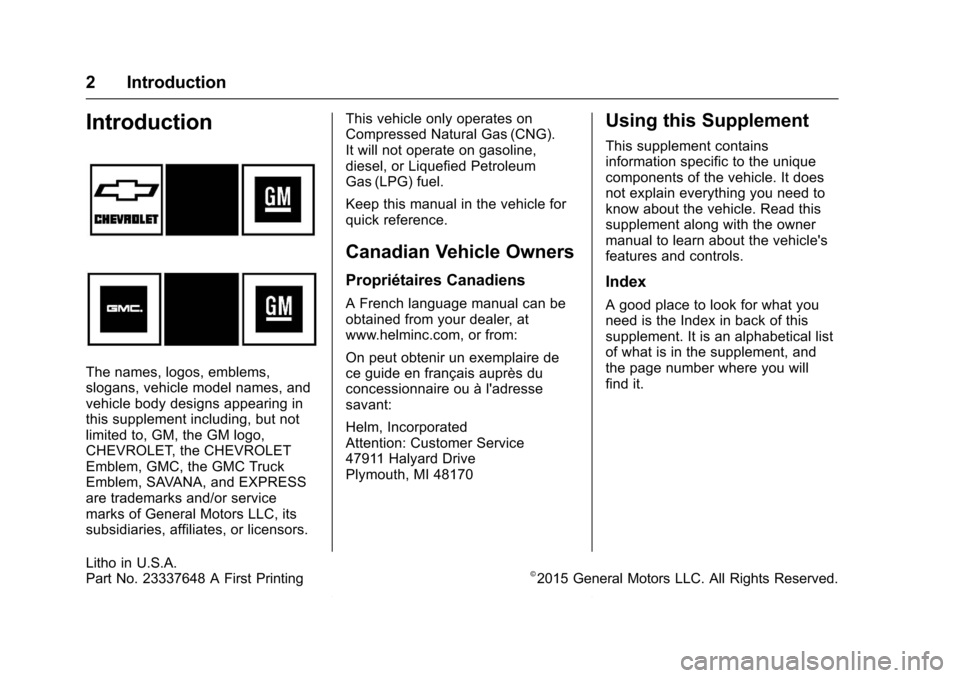 CHEVROLET EXPRESS CARGO VAN 2016 1.G CNG Manual Chevrolet/GMC Express/Savana CNG Compressed Natural Gas Supplement
(GMNA-Localizing-U.S/Canada-9159237) - 2016 - crc - 6/18/15
2 Introduction
Introduction
The names, logos, emblems,
slogans, vehicle m