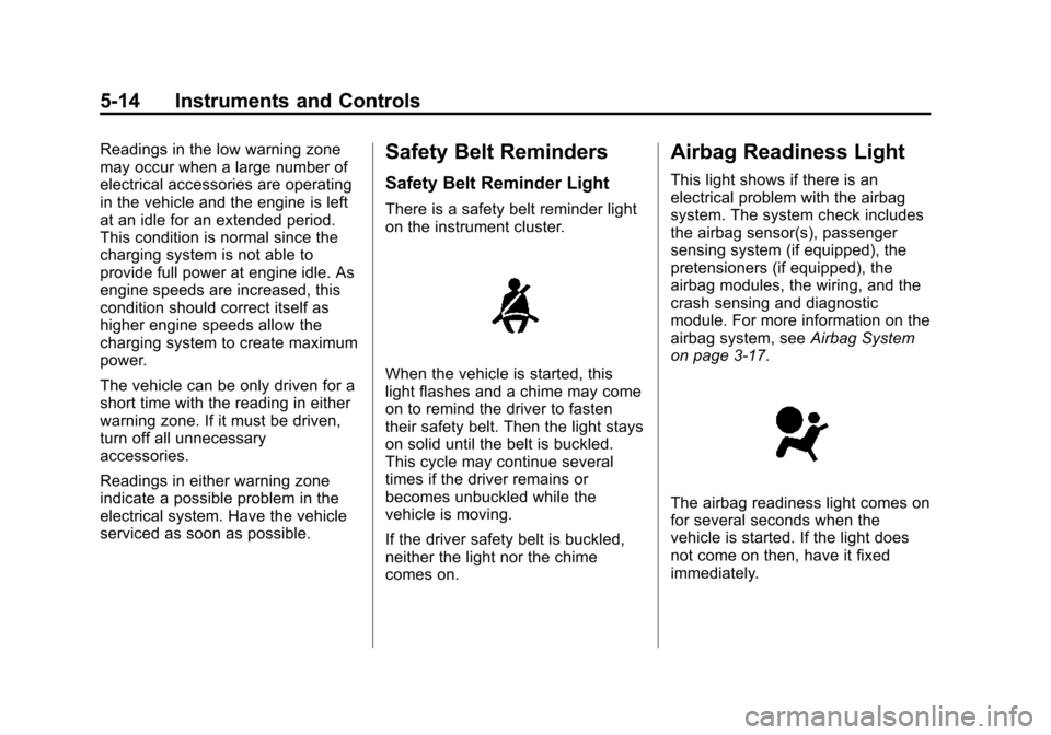 CHEVROLET EXPRESS CARGO VAN 2016 1.G Owners Manual Black plate (14,1)Chevrolet Express Owner Manual (GMNA-Localizing-U.S./Canada/Mexico-
7707481) - 2015 - CRC - 4/30/14
5-14 Instruments and Controls
Readings in the low warning zone
may occur when a la