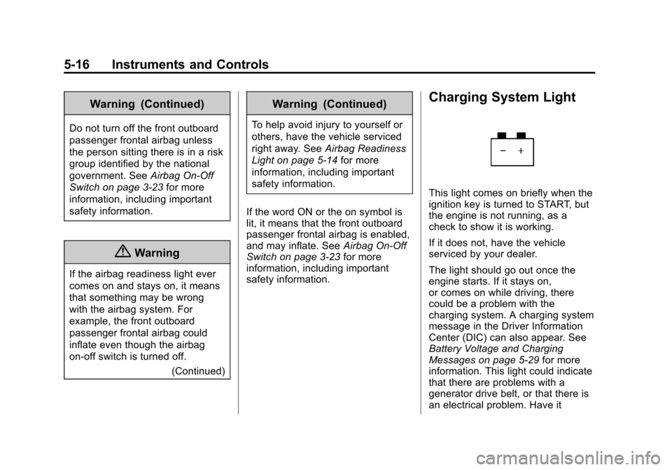 CHEVROLET EXPRESS CARGO VAN 2016 1.G Owners Manual Black plate (16,1)Chevrolet Express Owner Manual (GMNA-Localizing-U.S./Canada/Mexico-
7707481) - 2015 - CRC - 4/30/14
5-16 Instruments and Controls
Warning (Continued)
Do not turn off the front outboa