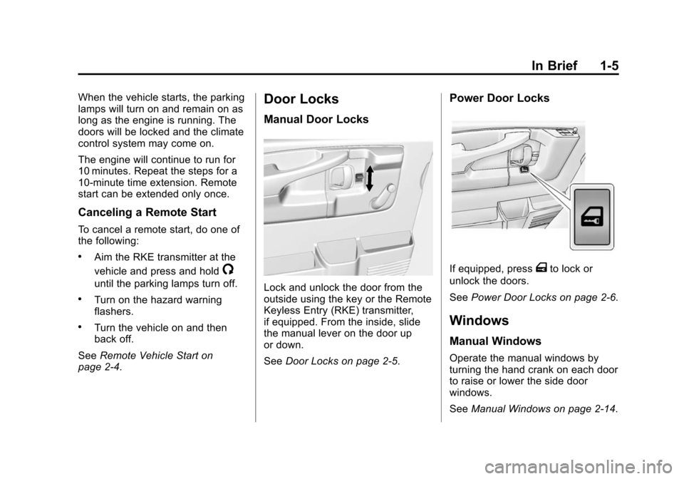 CHEVROLET EXPRESS CARGO VAN 2016 1.G User Guide Black plate (5,1)Chevrolet Express Owner Manual (GMNA-Localizing-U.S./Canada/Mexico-
7707481) - 2015 - CRC - 4/30/14
In Brief 1-5
When the vehicle starts, the parking
lamps will turn on and remain on 