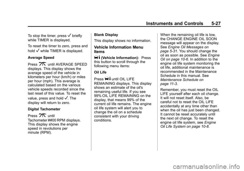CHEVROLET EXPRESS CARGO VAN 2016 1.G Owners Manual Black plate (27,1)Chevrolet Express Owner Manual (GMNA-Localizing-U.S./Canada/Mexico-
7707481) - 2015 - CRC - 4/30/14
Instruments and Controls 5-27
To stop the timer, pressVbriefly
while TIMER is disp