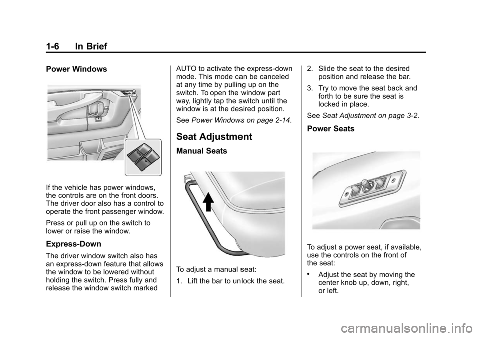 CHEVROLET EXPRESS CARGO VAN 2016 1.G User Guide Black plate (6,1)Chevrolet Express Owner Manual (GMNA-Localizing-U.S./Canada/Mexico-
7707481) - 2015 - CRC - 4/30/14
1-6 In Brief
Power Windows
If the vehicle has power windows,
the controls are on th