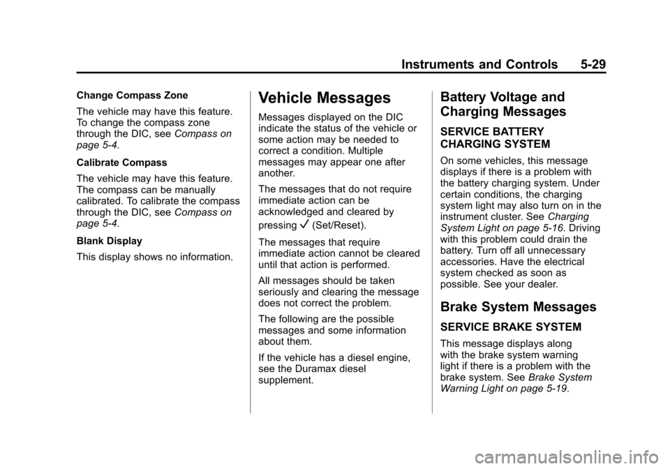 CHEVROLET EXPRESS CARGO VAN 2016 1.G Owners Manual Black plate (29,1)Chevrolet Express Owner Manual (GMNA-Localizing-U.S./Canada/Mexico-
7707481) - 2015 - CRC - 4/30/14
Instruments and Controls 5-29
Change Compass Zone
The vehicle may have this featur