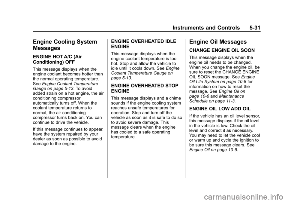 CHEVROLET EXPRESS CARGO VAN 2016 1.G Owners Manual Black plate (31,1)Chevrolet Express Owner Manual (GMNA-Localizing-U.S./Canada/Mexico-
7707481) - 2015 - CRC - 4/30/14
Instruments and Controls 5-31
Engine Cooling System
Messages
ENGINE HOT A/C (Air
C