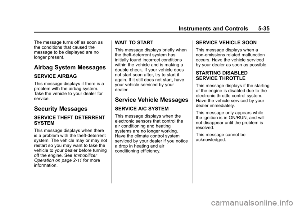 CHEVROLET EXPRESS CARGO VAN 2016 1.G Owners Manual Black plate (35,1)Chevrolet Express Owner Manual (GMNA-Localizing-U.S./Canada/Mexico-
7707481) - 2015 - CRC - 4/30/14
Instruments and Controls 5-35
The message turns off as soon as
the conditions that