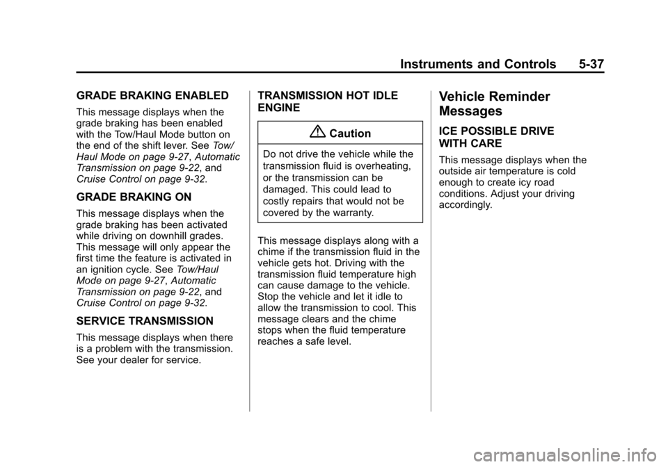 CHEVROLET EXPRESS CARGO VAN 2016 1.G Owners Manual Black plate (37,1)Chevrolet Express Owner Manual (GMNA-Localizing-U.S./Canada/Mexico-
7707481) - 2015 - CRC - 4/30/14
Instruments and Controls 5-37
GRADE BRAKING ENABLED
This message displays when the