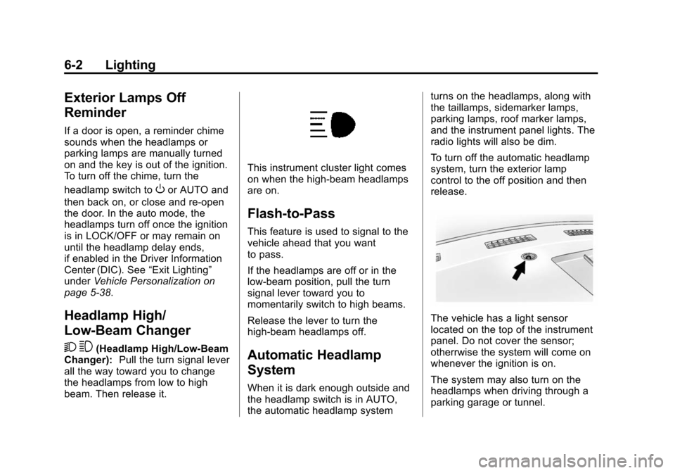 CHEVROLET EXPRESS CARGO VAN 2016 1.G Owners Manual Black plate (2,1)Chevrolet Express Owner Manual (GMNA-Localizing-U.S./Canada/Mexico-
7707481) - 2015 - CRC - 4/30/14
6-2 Lighting
Exterior Lamps Off
Reminder
If a door is open, a reminder chime
sounds