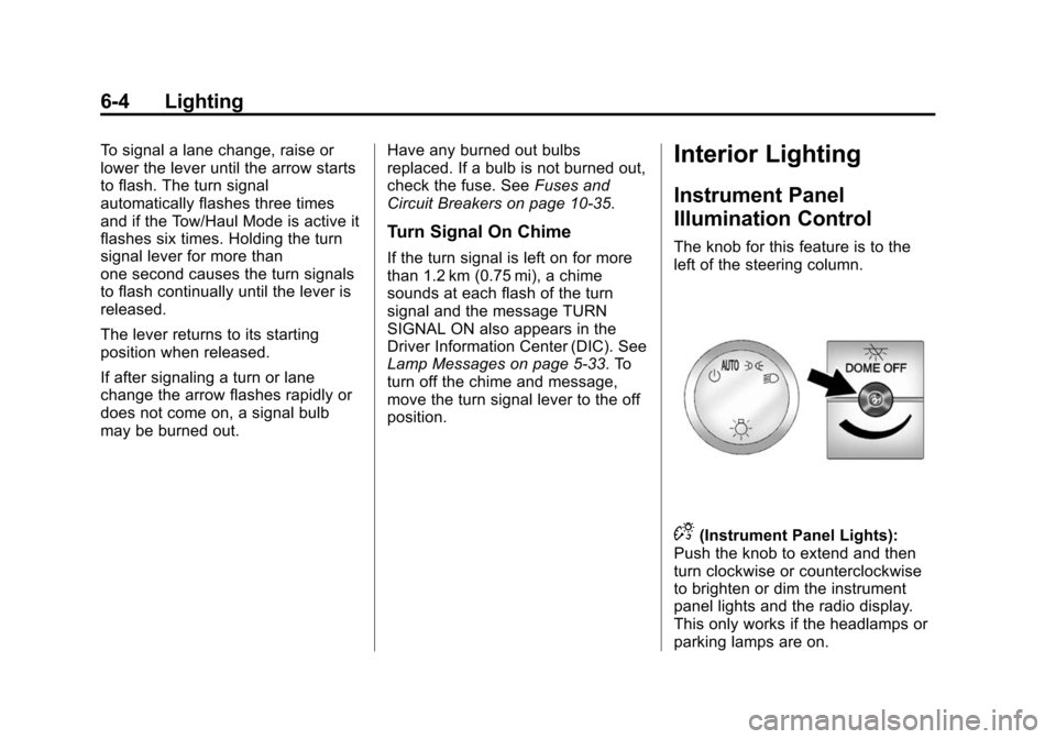 CHEVROLET EXPRESS CARGO VAN 2016 1.G Owners Manual Black plate (4,1)Chevrolet Express Owner Manual (GMNA-Localizing-U.S./Canada/Mexico-
7707481) - 2015 - CRC - 4/30/14
6-4 Lighting
To signal a lane change, raise or
lower the lever until the arrow star