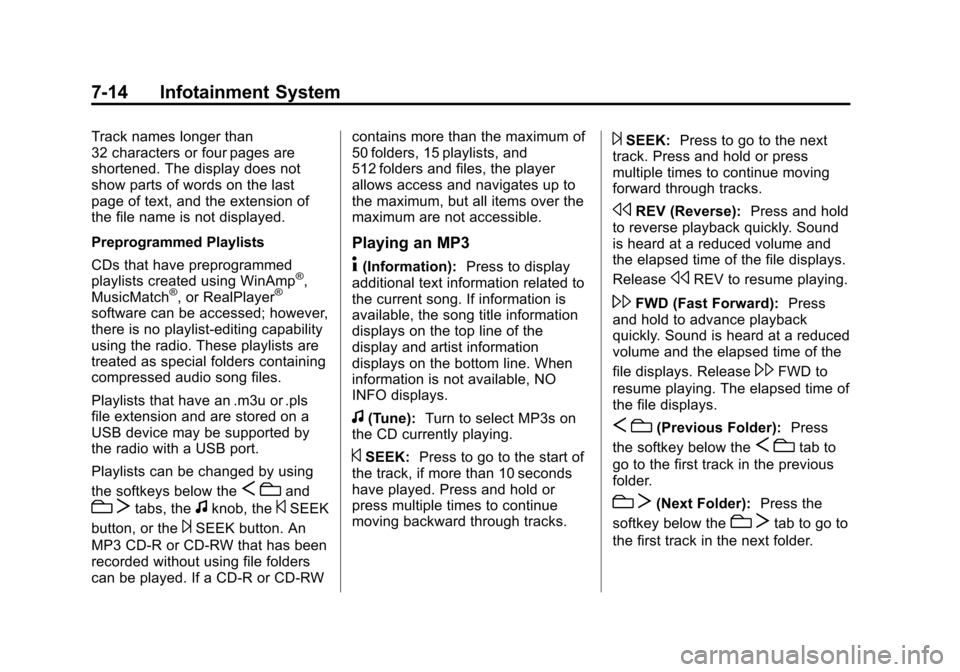 CHEVROLET EXPRESS CARGO VAN 2016 1.G Owners Manual Black plate (14,1)Chevrolet Express Owner Manual (GMNA-Localizing-U.S./Canada/Mexico-
7707481) - 2015 - CRC - 4/30/14
7-14 Infotainment System
Track names longer than
32 characters or four pages are
s CHEVROLET EXPRESS CARGO VAN 2016 1.G Owners Manual Black plate (14,1)Chevrolet Express Owner Manual (GMNA-Localizing-U.S./Canada/Mexico-
7707481) - 2015 - CRC - 4/30/14
7-14 Infotainment System
Track names longer than
32 characters or four pages are
s