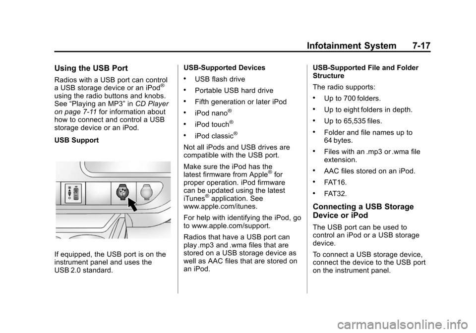 CHEVROLET EXPRESS CARGO VAN 2016 1.G Owners Manual Black plate (17,1)Chevrolet Express Owner Manual (GMNA-Localizing-U.S./Canada/Mexico-
7707481) - 2015 - CRC - 4/30/14
Infotainment System 7-17
Using the USB Port
Radios with a USB port can control
a U CHEVROLET EXPRESS CARGO VAN 2016 1.G Owners Manual Black plate (17,1)Chevrolet Express Owner Manual (GMNA-Localizing-U.S./Canada/Mexico-
7707481) - 2015 - CRC - 4/30/14
Infotainment System 7-17
Using the USB Port
Radios with a USB port can control
a U