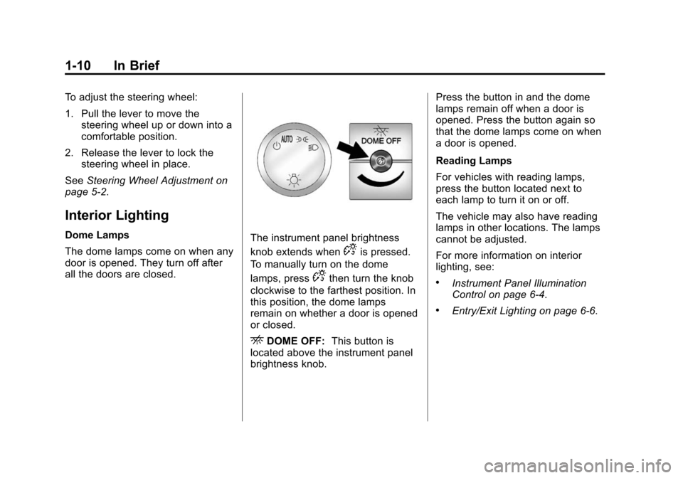 CHEVROLET EXPRESS CARGO VAN 2016 1.G User Guide Black plate (10,1)Chevrolet Express Owner Manual (GMNA-Localizing-U.S./Canada/Mexico-
7707481) - 2015 - CRC - 4/30/14
1-10 In Brief
To adjust the steering wheel:
1. Pull the lever to move thesteering 