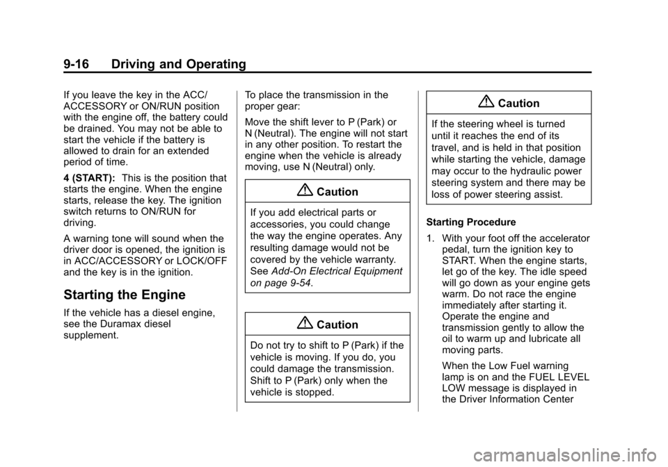 CHEVROLET EXPRESS CARGO VAN 2016 1.G Owners Manual Black plate (16,1)Chevrolet Express Owner Manual (GMNA-Localizing-U.S./Canada/Mexico-
7707481) - 2015 - CRC - 4/30/14
9-16 Driving and Operating
If you leave the key in the ACC/
ACCESSORY or ON/RUN po