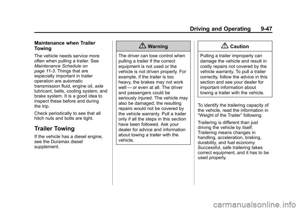 CHEVROLET EXPRESS CARGO VAN 2016 1.G Owners Manual Black plate (47,1)Chevrolet Express Owner Manual (GMNA-Localizing-U.S./Canada/Mexico-
7707481) - 2015 - CRC - 4/30/14
Driving and Operating 9-47
Maintenance when Trailer
Towing
The vehicle needs servi