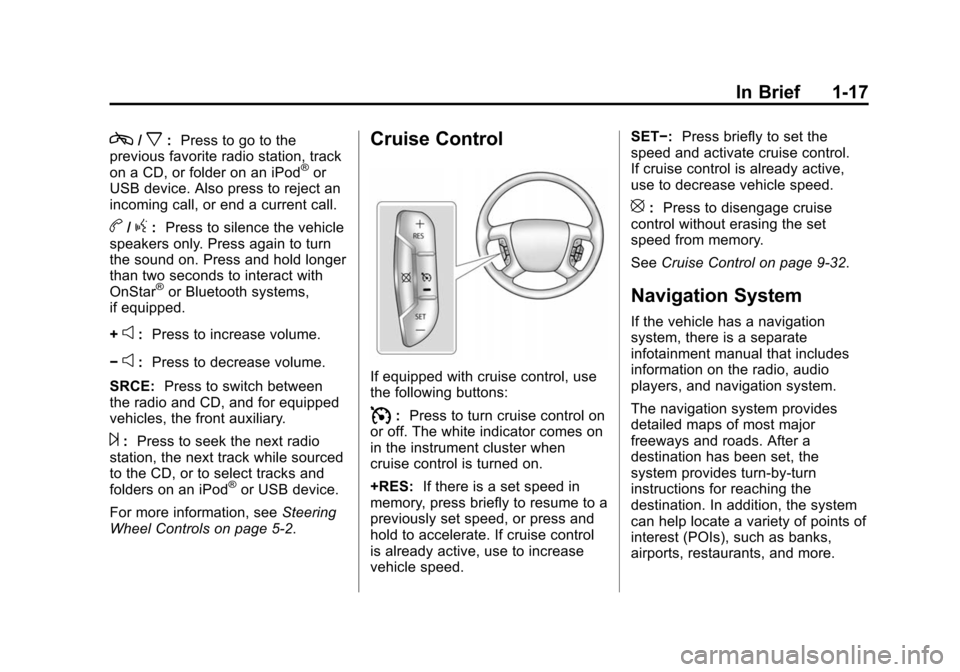 CHEVROLET EXPRESS CARGO VAN 2016 1.G Owners Manual Black plate (17,1)Chevrolet Express Owner Manual (GMNA-Localizing-U.S./Canada/Mexico-
7707481) - 2015 - CRC - 4/30/14
In Brief 1-17
c/x:Press to go to the
previous favorite radio station, track
on a C