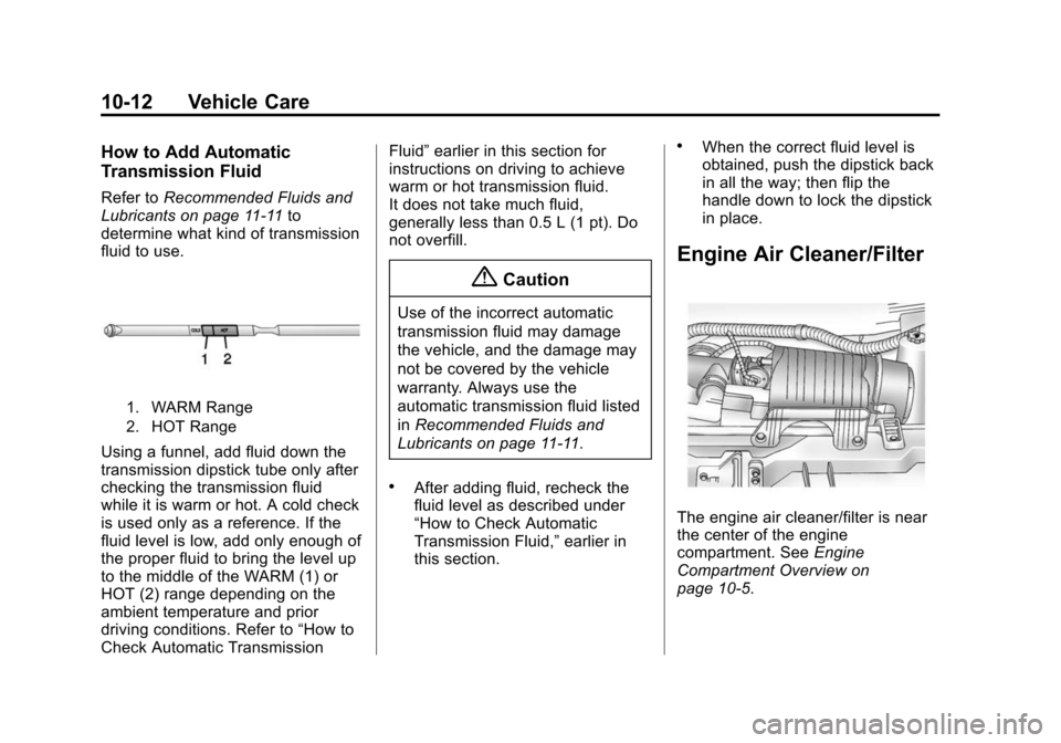 CHEVROLET EXPRESS CARGO VAN 2016 1.G Owners Manual Black plate (12,1)Chevrolet Express Owner Manual (GMNA-Localizing-U.S./Canada/Mexico-
7707481) - 2015 - CRC - 4/30/14
10-12 Vehicle Care
How to Add Automatic
Transmission Fluid
Refer toRecommended Flu