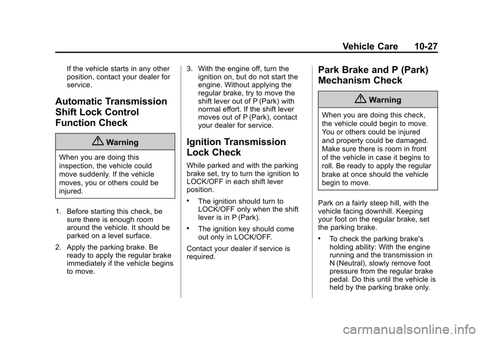 CHEVROLET EXPRESS CARGO VAN 2016 1.G Owners Manual Black plate (27,1)Chevrolet Express Owner Manual (GMNA-Localizing-U.S./Canada/Mexico-
7707481) - 2015 - CRC - 4/30/14
Vehicle Care 10-27
If the vehicle starts in any other
position, contact your deale CHEVROLET EXPRESS CARGO VAN 2016 1.G Owners Manual Black plate (27,1)Chevrolet Express Owner Manual (GMNA-Localizing-U.S./Canada/Mexico-
7707481) - 2015 - CRC - 4/30/14
Vehicle Care 10-27
If the vehicle starts in any other
position, contact your deale