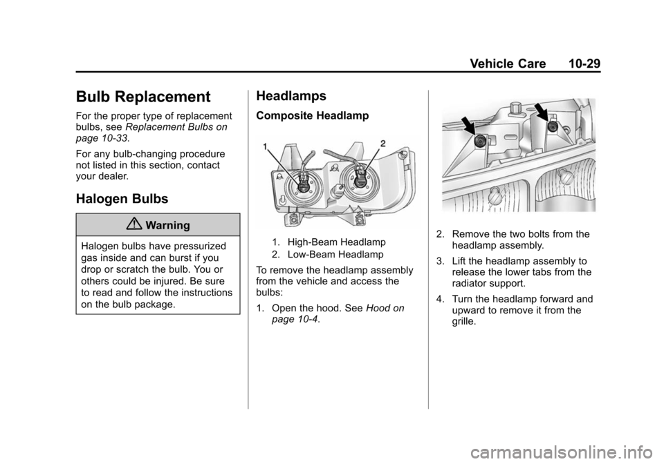 CHEVROLET EXPRESS CARGO VAN 2016 1.G Owners Manual Black plate (29,1)Chevrolet Express Owner Manual (GMNA-Localizing-U.S./Canada/Mexico-
7707481) - 2015 - CRC - 4/30/14
Vehicle Care 10-29
Bulb Replacement
For the proper type of replacement
bulbs, seeR