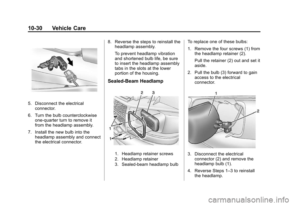 CHEVROLET EXPRESS CARGO VAN 2016 1.G Owners Manual Black plate (30,1)Chevrolet Express Owner Manual (GMNA-Localizing-U.S./Canada/Mexico-
7707481) - 2015 - CRC - 4/30/14
10-30 Vehicle Care
5. Disconnect the electricalconnector.
6. Turn the bulb counter