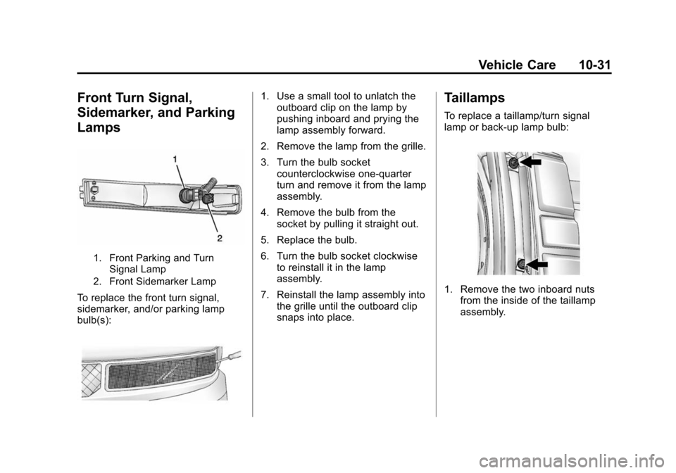 CHEVROLET EXPRESS CARGO VAN 2016 1.G Owners Manual Black plate (31,1)Chevrolet Express Owner Manual (GMNA-Localizing-U.S./Canada/Mexico-
7707481) - 2015 - CRC - 4/30/14
Vehicle Care 10-31
Front Turn Signal,
Sidemarker, and Parking
Lamps
1. Front Parki