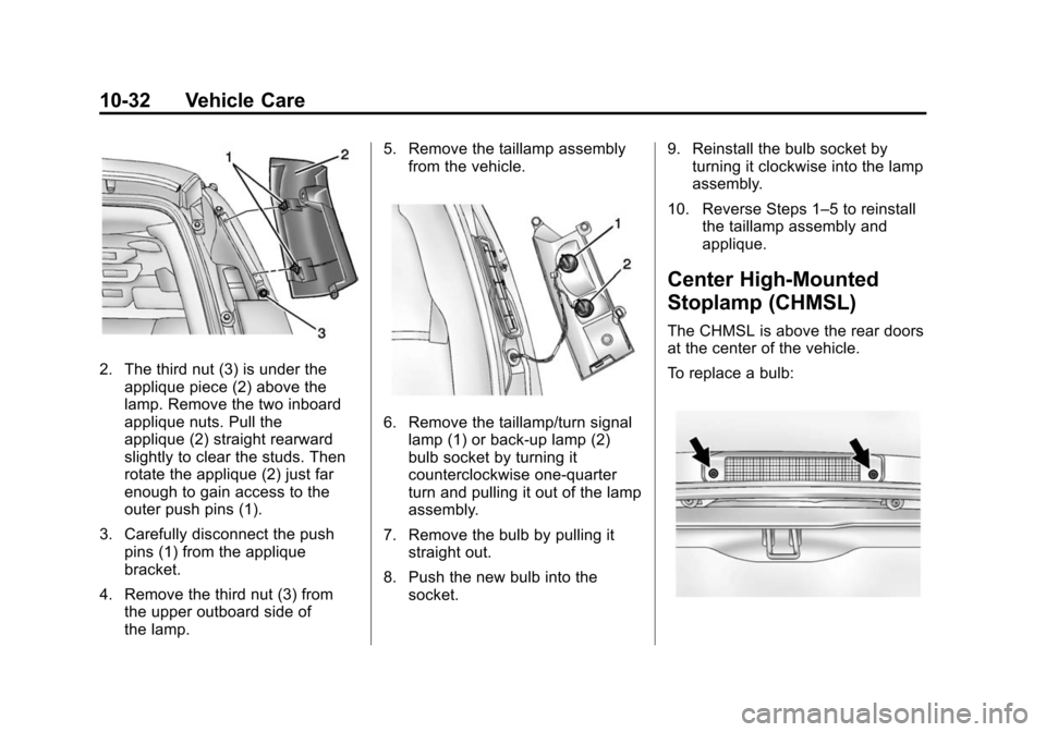 CHEVROLET EXPRESS CARGO VAN 2016 1.G Owners Manual Black plate (32,1)Chevrolet Express Owner Manual (GMNA-Localizing-U.S./Canada/Mexico-
7707481) - 2015 - CRC - 4/30/14
10-32 Vehicle Care
2. The third nut (3) is under theapplique piece (2) above the
l