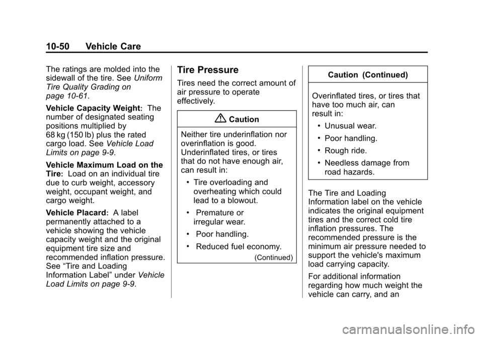 CHEVROLET EXPRESS CARGO VAN 2016 1.G Owners Manual Black plate (50,1)Chevrolet Express Owner Manual (GMNA-Localizing-U.S./Canada/Mexico-
7707481) - 2015 - CRC - 4/30/14
10-50 Vehicle Care
The ratings are molded into the
sidewall of the tire. SeeUnifor CHEVROLET EXPRESS CARGO VAN 2016 1.G Owners Manual Black plate (50,1)Chevrolet Express Owner Manual (GMNA-Localizing-U.S./Canada/Mexico-
7707481) - 2015 - CRC - 4/30/14
10-50 Vehicle Care
The ratings are molded into the
sidewall of the tire. SeeUnifor