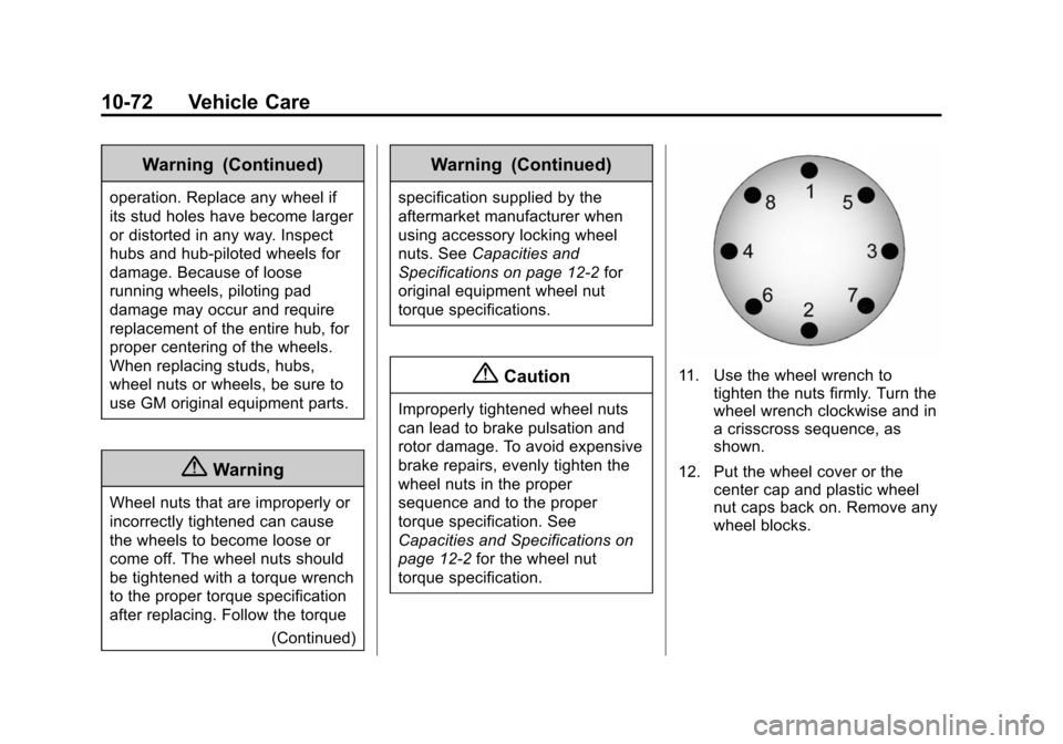CHEVROLET EXPRESS CARGO VAN 2016 1.G Owners Manual Black plate (72,1)Chevrolet Express Owner Manual (GMNA-Localizing-U.S./Canada/Mexico-
7707481) - 2015 - CRC - 4/30/14
10-72 Vehicle Care
Warning (Continued)
operation. Replace any wheel if
its stud ho