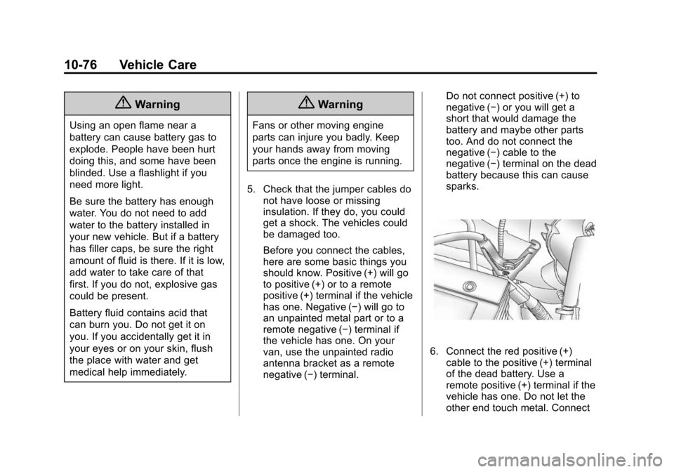 CHEVROLET EXPRESS CARGO VAN 2016 1.G Owners Manual Black plate (76,1)Chevrolet Express Owner Manual (GMNA-Localizing-U.S./Canada/Mexico-
7707481) - 2015 - CRC - 4/30/14
10-76 Vehicle Care
{Warning
Using an open flame near a
battery can cause battery g
