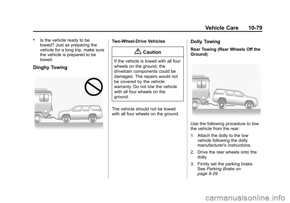 CHEVROLET EXPRESS CARGO VAN 2016 1.G Owners Manual Black plate (79,1)Chevrolet Express Owner Manual (GMNA-Localizing-U.S./Canada/Mexico-
7707481) - 2015 - CRC - 4/30/14
Vehicle Care 10-79
.Is the vehicle ready to be
towed? Just as preparing the
vehicl