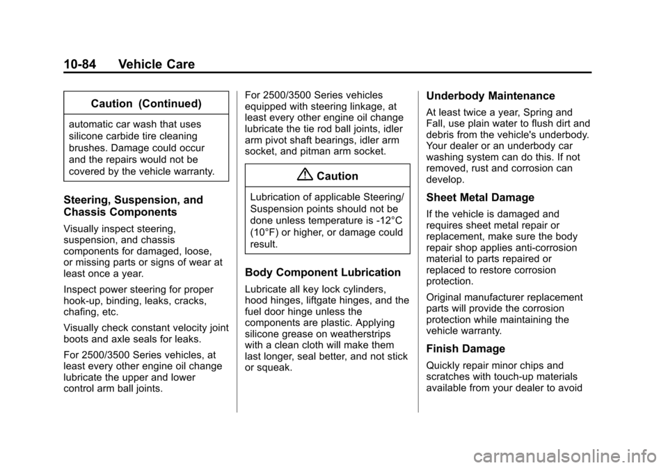 CHEVROLET EXPRESS CARGO VAN 2016 1.G Owners Manual Black plate (84,1)Chevrolet Express Owner Manual (GMNA-Localizing-U.S./Canada/Mexico-
7707481) - 2015 - CRC - 4/30/14
10-84 Vehicle Care
Caution (Continued)
automatic car wash that uses
silicone carbi