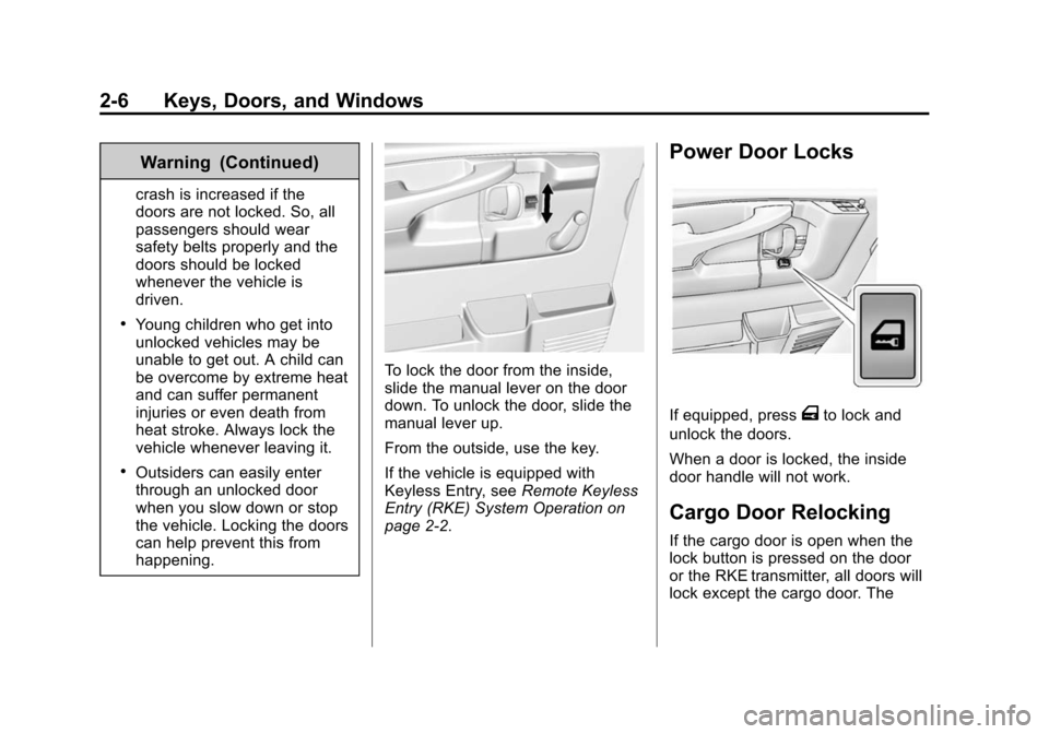 CHEVROLET EXPRESS CARGO VAN 2016 1.G Owners Manual Black plate (6,1)Chevrolet Express Owner Manual (GMNA-Localizing-U.S./Canada/Mexico-
7707481) - 2015 - CRC - 4/30/14
2-6 Keys, Doors, and Windows
Warning (Continued)
crash is increased if the
doors ar