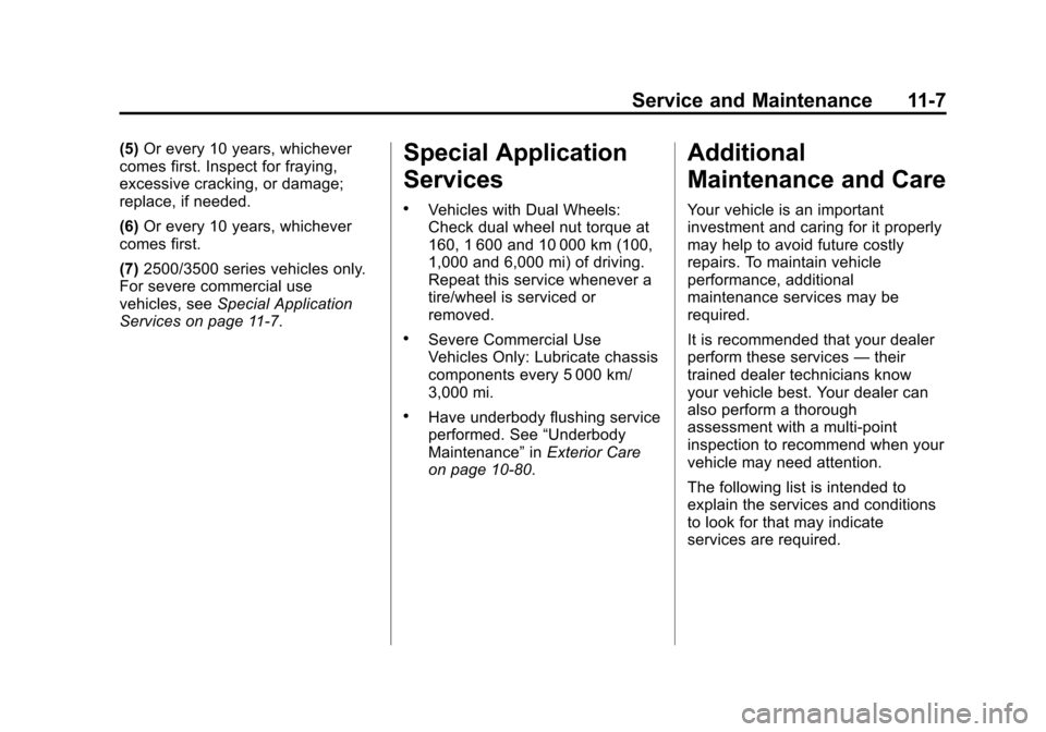 CHEVROLET EXPRESS CARGO VAN 2016 1.G Owners Manual Black plate (7,1)Chevrolet Express Owner Manual (GMNA-Localizing-U.S./Canada/Mexico-
7707481) - 2015 - CRC - 4/30/14
Service and Maintenance 11-7
(5)Or every 10 years, whichever
comes first. Inspect f