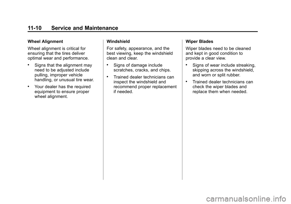 CHEVROLET EXPRESS CARGO VAN 2016 1.G Owners Manual Black plate (10,1)Chevrolet Express Owner Manual (GMNA-Localizing-U.S./Canada/Mexico-
7707481) - 2015 - CRC - 4/30/14
11-10 Service and Maintenance
Wheel Alignment
Wheel alignment is critical for
ensu